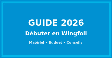 GUIDE 2026 : DÉBUTER EN WING FOIL